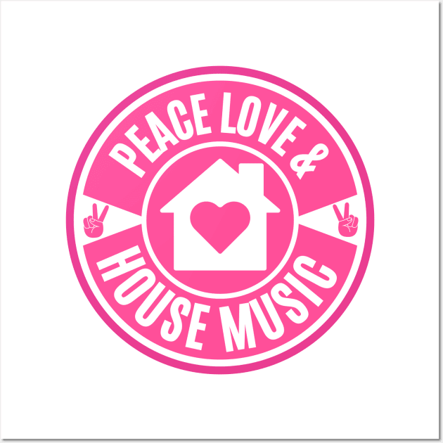 PEACE LOVE AND HOUSE MUSIC (Pink) Wall Art by DISCOTHREADZ 
